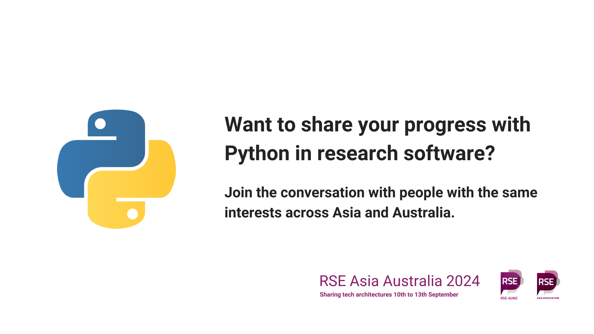 Python Logo. Want to share your progress with Python in research software? Join the conversation with people with the same interests across Asia and Australia. RSE Asia Australia 2024. Sharing tech architectures. 10th to 13th September. Logos of RSE AUNZ and RSE Asia.